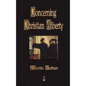  Concerning Christian Liberty [Paperback] Martin Luther 