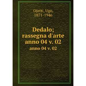   Dedalo; rassegna darte. anno 04 v. 02 Ugo, 1871 1946 Ojetti Books