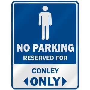   NO PARKING RESEVED FOR CONLEY ONLY  PARKING SIGN