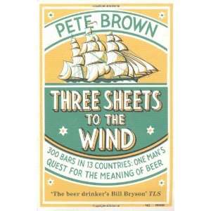  Three Sheets to the Wind One Mans Quest for the Meaning 