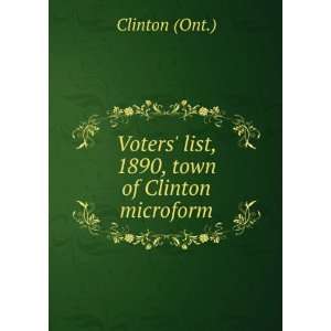   Voters list, 1890, town of Clinton microform Clinton (Ont.) Books