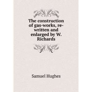   works, re written and enlarged by W. Richards Samuel Hughes Books