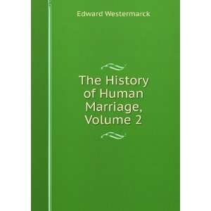    The History of Human Marriage, Volume 2 Edward Westermarck Books