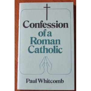  Confession of a Roman Catholic Paul Whitcomb Books
