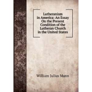  the Lutheran Church in the United States William Julius Mann Books