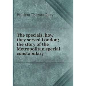   of the Metropolitan special constabulary William Thomas Reay Books