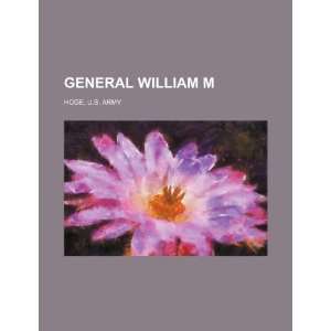   William M. Hoge, U.S. Army (9781234466107) U.S. Government Books