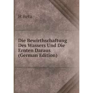   Des Wassers Und Die Ernten Daraus (German Edition) H Beta Books