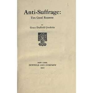  Anti Suffrage Ten Good Reasons Grace Duffield Goodwin 