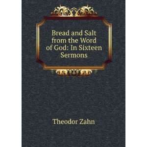   and Salt from the Word of God In Sixteen Sermons Theodor Zahn Books