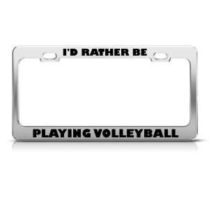  ID Rather Be Playing Volleyball Metal license plate frame 