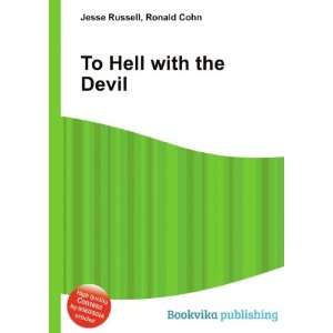  To Hell with the Devil Ronald Cohn Jesse Russell Books