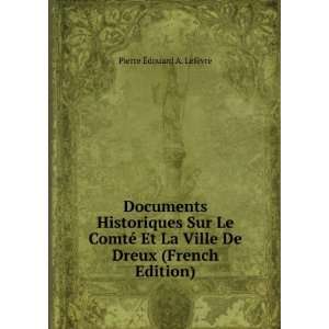   Ville De Dreux (French Edition) Pierre Ã?douard A. LefÃ¨vre Books