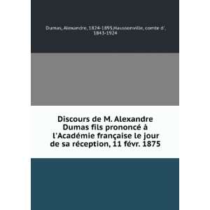Discours de M. Alexandre Dumas fils prononcÃ© Ã  lAcadÃ©mie 