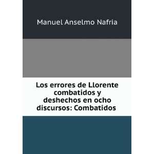   combatidos y deshechos en ocho discursos Manuel Anselmo Nafria Books