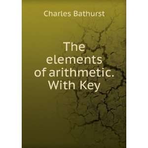  The elements of arithmetic. With Key Charles Bathurst 