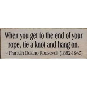   end of your rope, tie a knot and hang on Wooden Sign