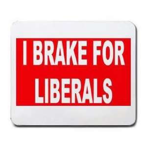  I BRAKE FOR LIBERALS Mousepad