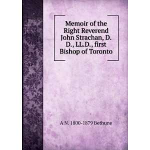   John Strachan . first Bishop of Toronto A N. 1800 1879 Bethune Books