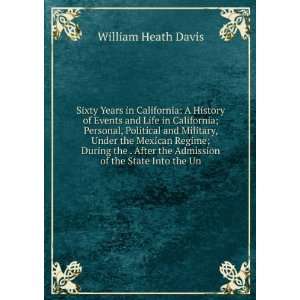  Sixty Years in California A History of Events and Life in 