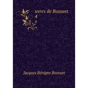  uvres de Bossuet. 4 Jacques BÃ©nigne, 1627 1704 Bossuet Books