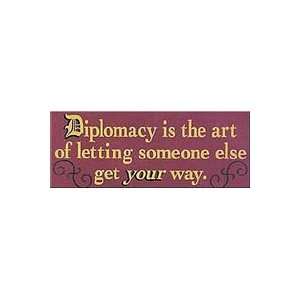  Diplomacy Is The Art Of Letting Someone Else Get Your Way 