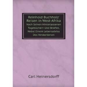 Reinhold Buchholz Reisen in West Afrika. Nach Seinen Hinterlassenen 