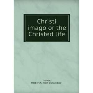   or the Christed life Herbert C. [from old catalog] Tolman Books