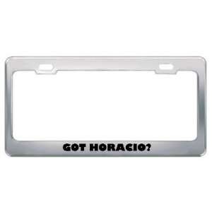  Got Horacio? Boy Name Metal License Plate Frame Holder 