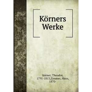   rners Werke Theodor, 1791 1813,Zimmer, Hans, 1870  KÃ¶rner Books