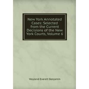   of the New York Courts, Volume 6 Wayland Everett Benjamin Books