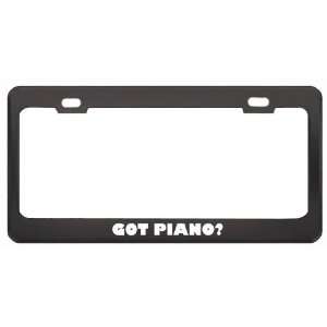 Got Piano? Music Musical Instrument Black Metal License Plate Frame 