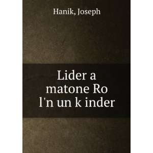  Lider a matone Ro ln un kÌ£inder Joseph Hanik Books