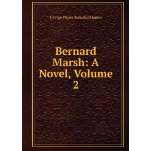   Bernard Marsh A Novel, Volume 2 George Payne Rainsford James Books