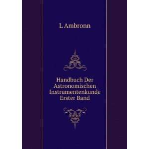  Handbuch Der Astronomischen Instrumentenkunde Erster Band 