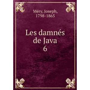  Les damnÃ©s de Java. 6 Joseph, 1798 1865 MÃ©ry Books