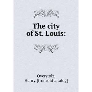  The city of St. Louis Henry. [from old catalog 