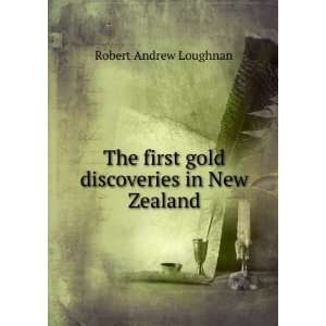   first gold discoveries in New Zealand Robert Andrew Loughnan Books