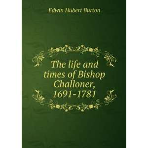  The life and times of Bishop Challoner (1691 1781) Edwin 