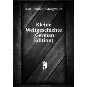   Weltgeschichte (German Edition) Karl Heinrich Ludwig PÃ¶litz Books