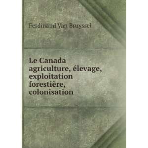  Le Canada agriculture, Ã©levage, exploitation forestiÃ 