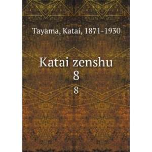  Katai zenshu. 8 Katai, 1871 1930 Tayama Books