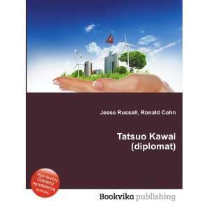  Tatsuo Kawai (diplomat) Ronald Cohn Jesse Russell Books