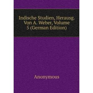  Indische Studien, Herausg. Von A. Weber, Volume 5 (German 