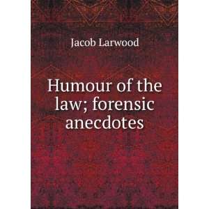    Humour of the law; forensic anecdotes Jacob Larwood Books