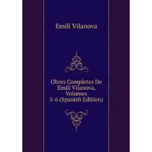   Emili Vilanova, Volumes 5 6 (Spanish Edition) Emili Vilanova Books