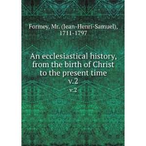  An ecclesiastical history, from the birth of Christ to the 