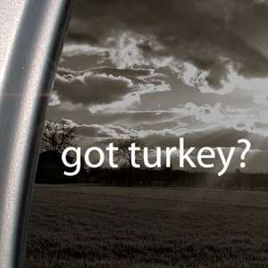  Got Turkey? Decal Hunt Hunting Truck Window Sticker 
