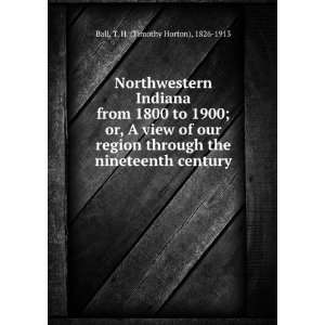 Northwestern Indiana from 1800 to 1900; or, A view of our region 