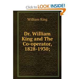   Dr. William King and The Co operator, 1828 1930; William King Books